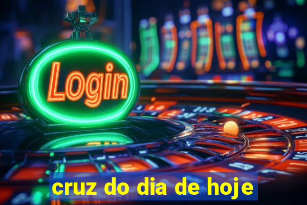 cruz do dia de hoje