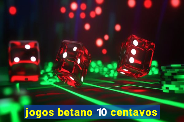 jogos betano 10 centavos