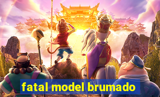 fatal model brumado