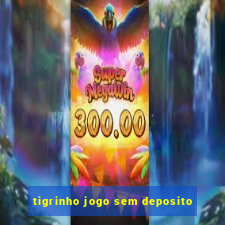 tigrinho jogo sem deposito