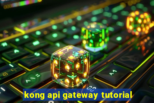 kong api gateway tutorial