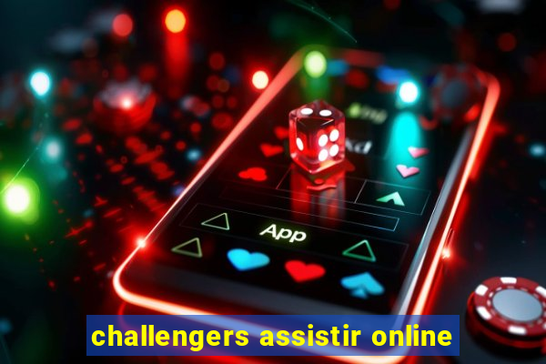 challengers assistir online