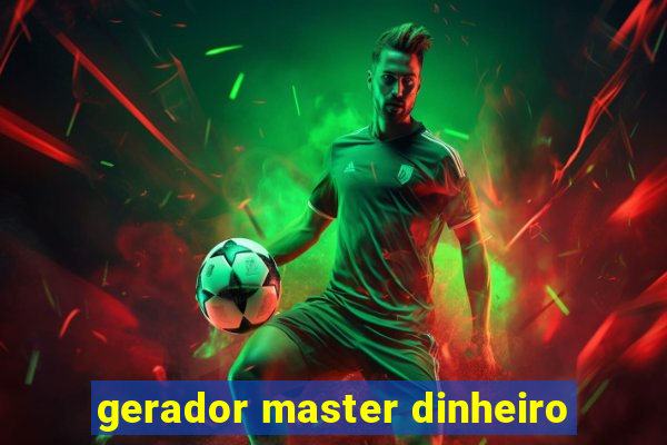 gerador master dinheiro