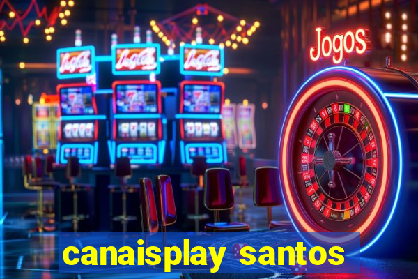 canaisplay santos