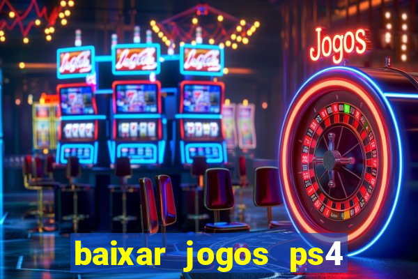 baixar jogos ps4 desbloqueado pkg