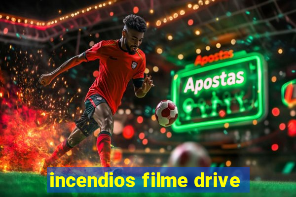 incendios filme drive