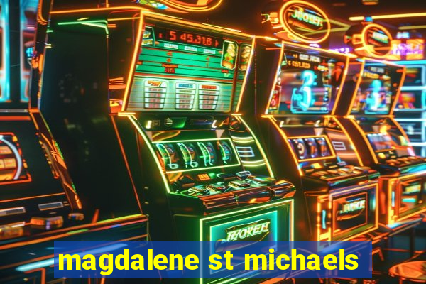 magdalene st michaels