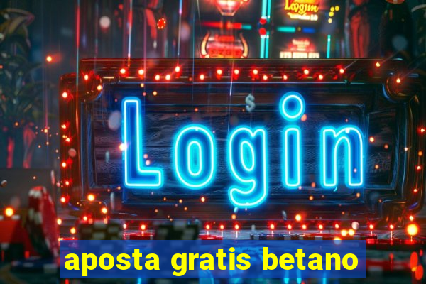 aposta gratis betano