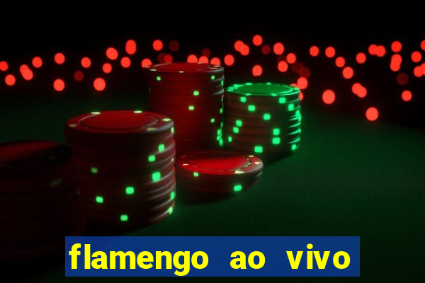 flamengo ao vivo multi canais