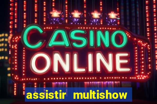 assistir multishow ao vivo gratis