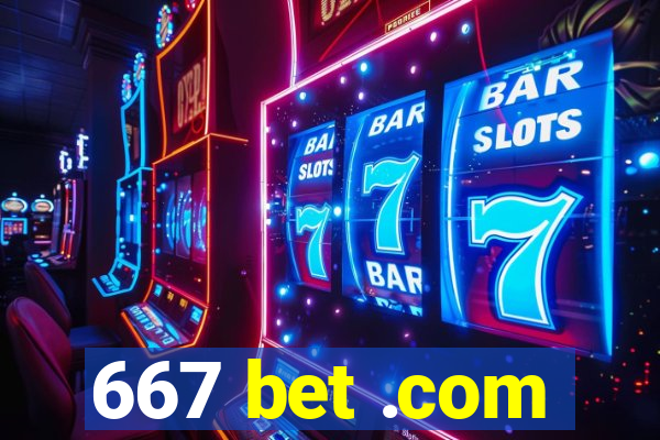 667 bet .com