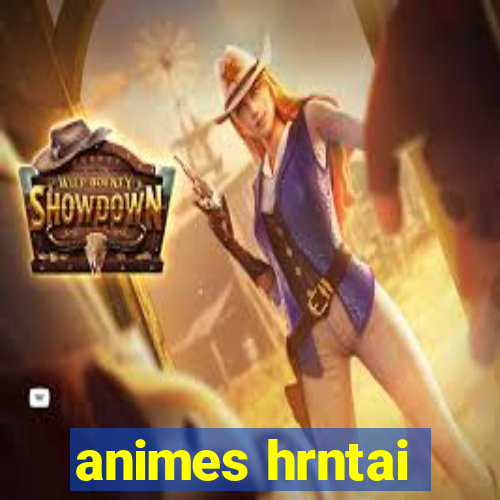 animes hrntai