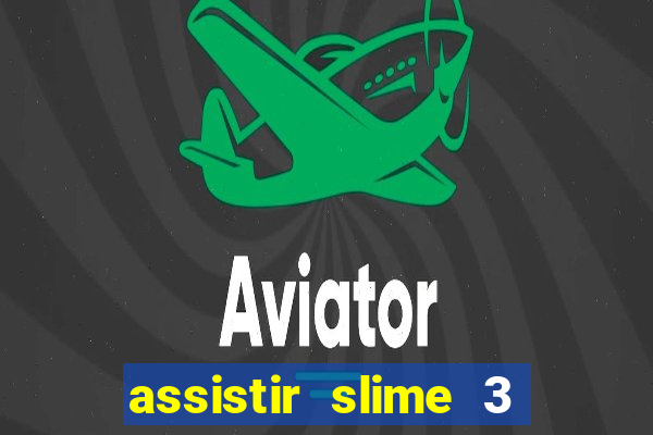 assistir slime 3 temporada dublado