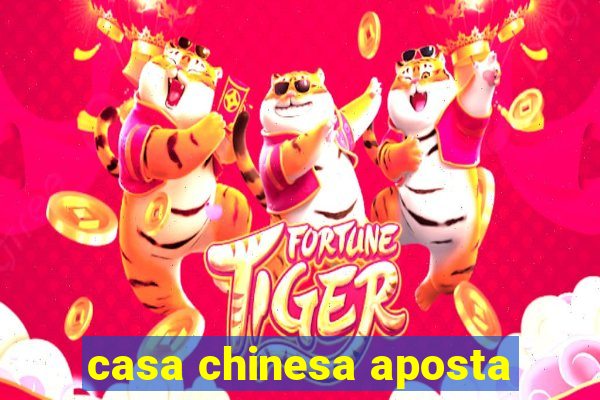 casa chinesa aposta