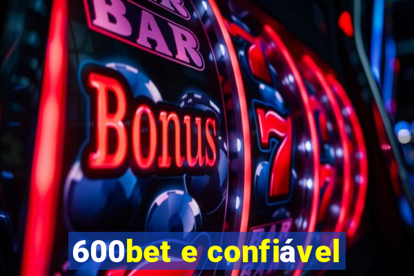 600bet e confiável