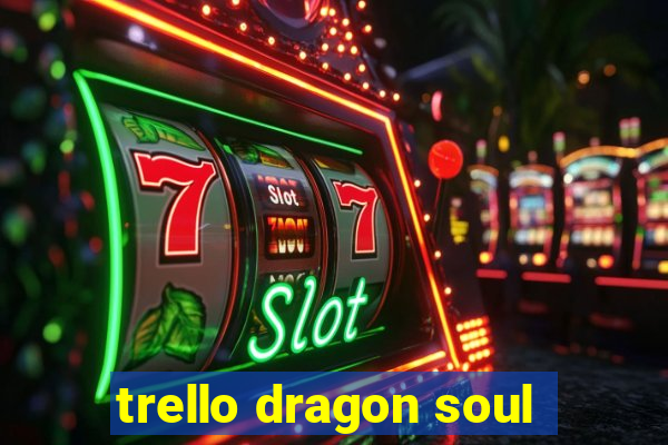 trello dragon soul