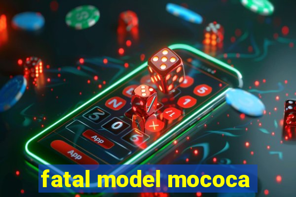 fatal model mococa