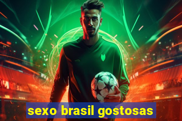 sexo brasil gostosas