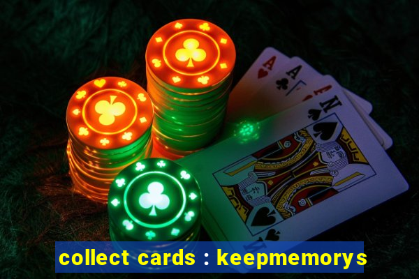 collect cards : keepmemorys