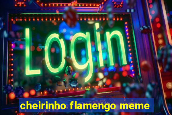 cheirinho flamengo meme