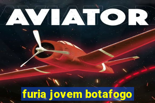 furia jovem botafogo