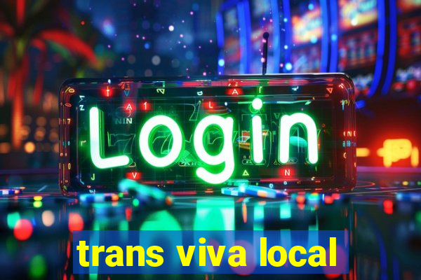 trans viva local