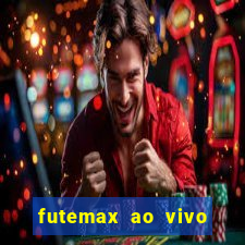 futemax ao vivo futebol ao vivo hoje