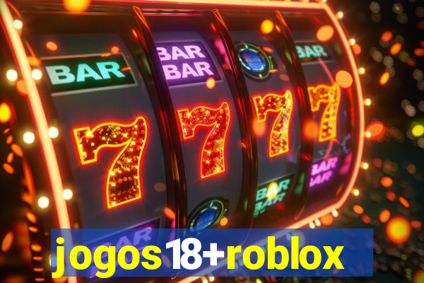 jogos18+roblox