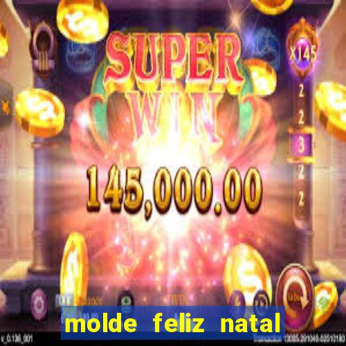 molde feliz natal para imprimir