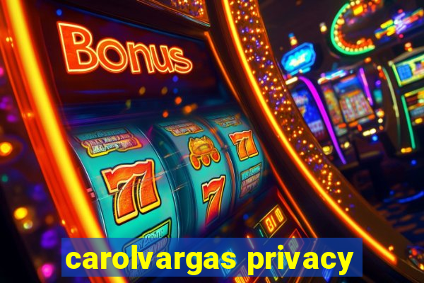 carolvargas privacy