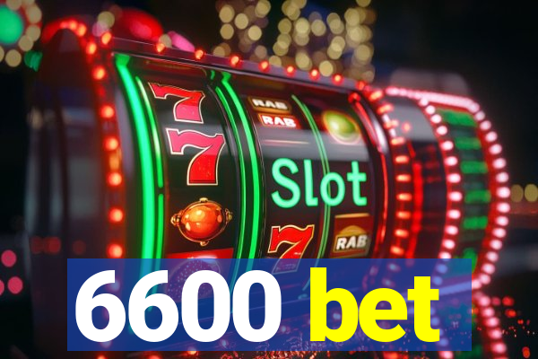 6600 bet