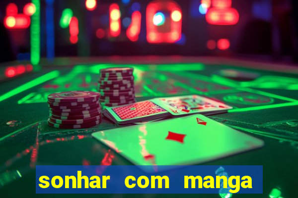 sonhar com manga madura jogo do bicho