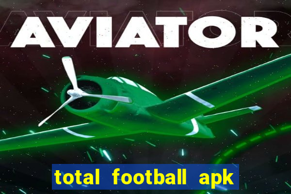 total football apk mod dinheiro infinito