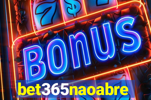 bet365naoabre