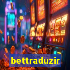 bettraduzir