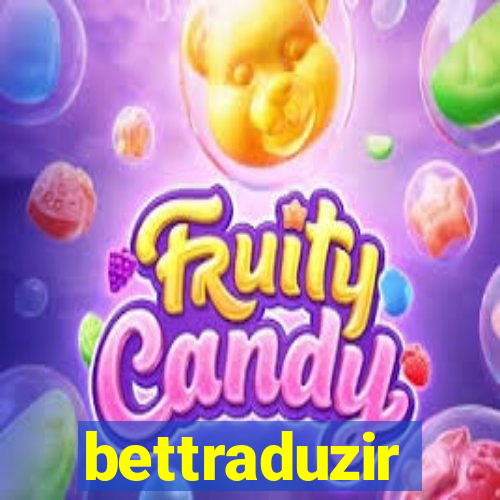 bettraduzir