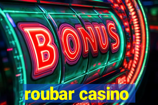 roubar casino