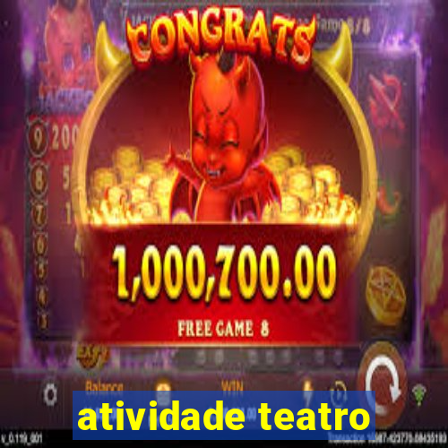 atividade teatro