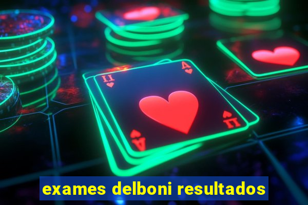 exames delboni resultados