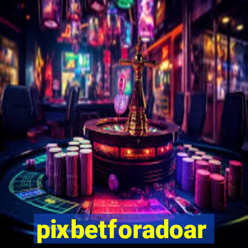 pixbetforadoar